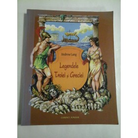 LEGENDELE TROIEI SI GRECIEI - ANDREW LANG